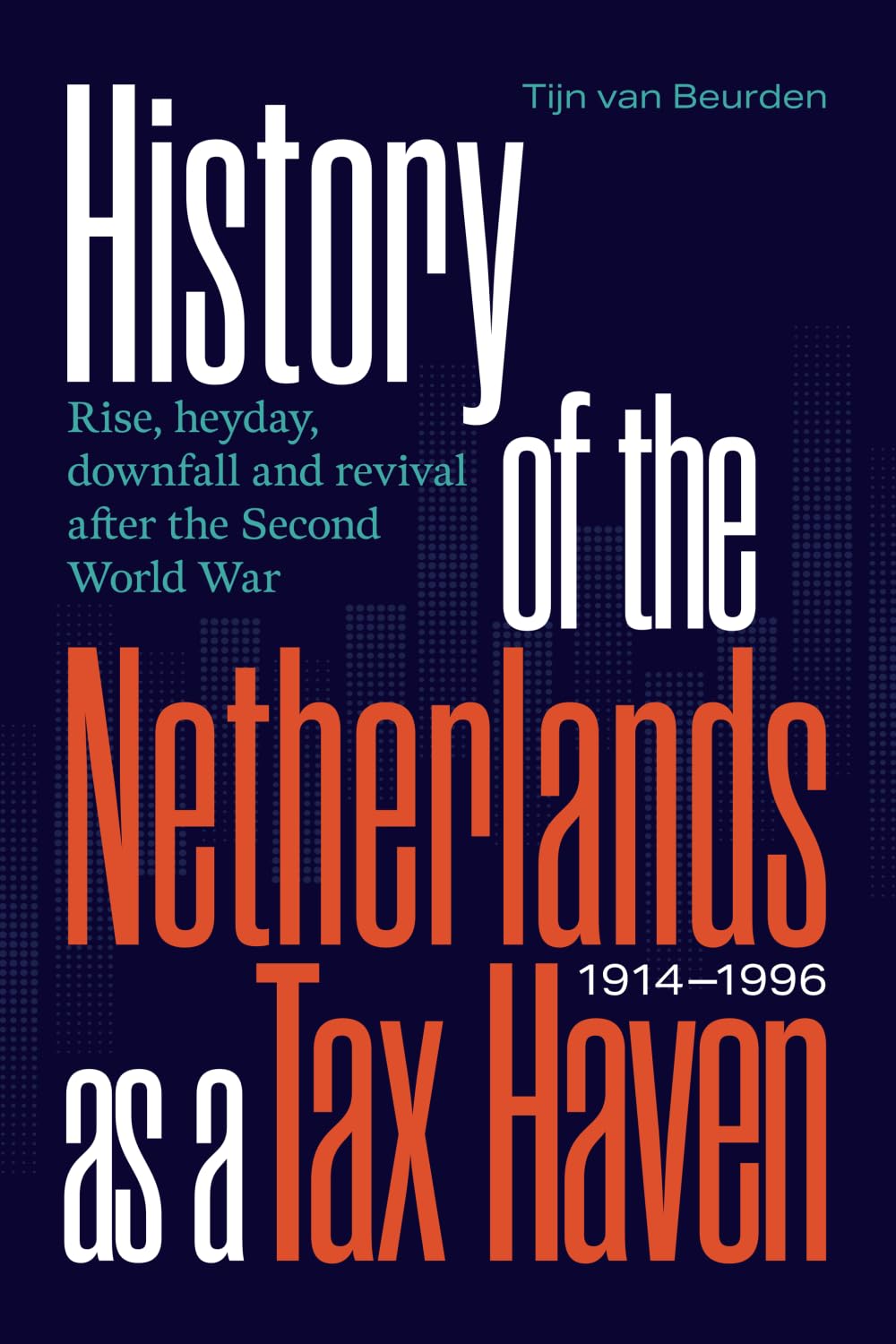 History of the Netherlands as a Tax Haven, 1914-1996: Rise, heyday, downfall and revival after the Second World War Business, Finance & Career