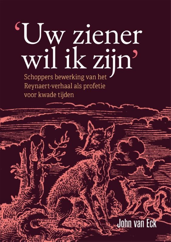 'Uw ziener wil ik zijn': Schoppers bewerking van het Reynaert-verhaal als profetie voor kwade tijden Contemporary literature