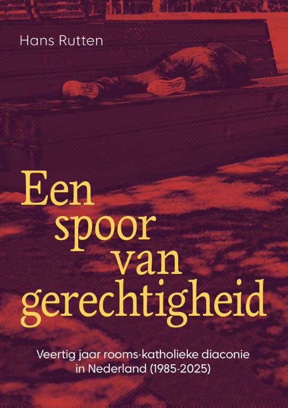 Een spoor van gerechtigheid: Veertig jaar rooms-katholieke diaconie in Nederland (1985-2025) Religion & Esotericism