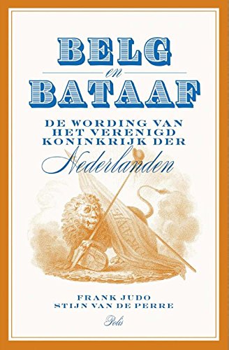 Belg en Bataaf: de wording van het Verenigd Koninkrijk der Nederlanden book
