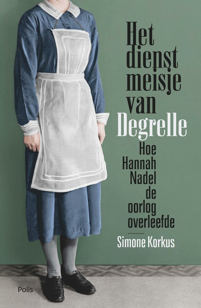 Het dienstmeisje van Degrelle: Hoe Hannah Nadel de oorlog overleefde book