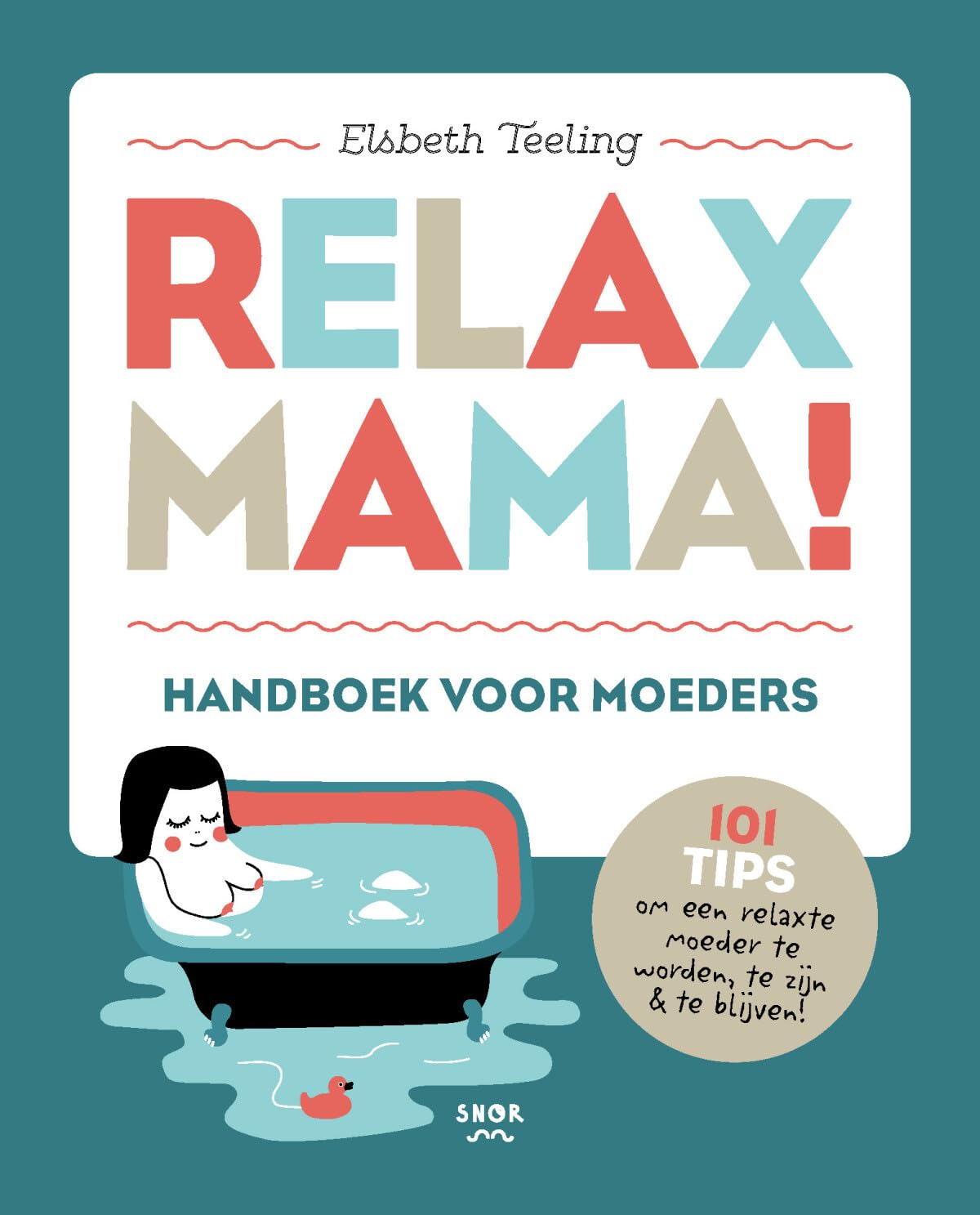 Relax mama!: handboek voor moeders : 101 tips om een relaxte moeder te worden, te zijn & te blijven book