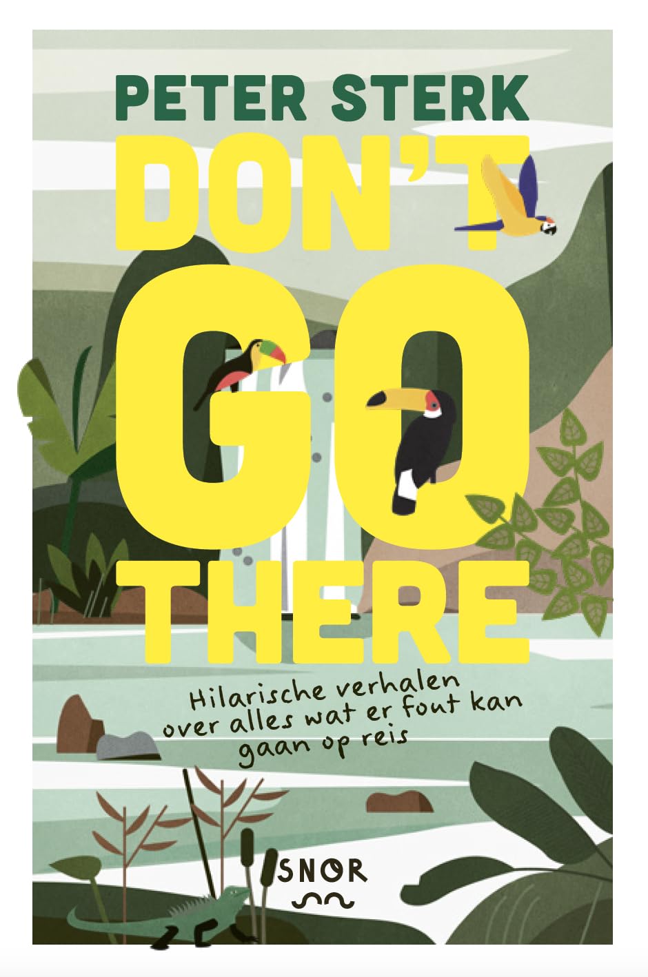 Don't go there: hilarische verhalen over alles wat fout kan gaan op reis Travel