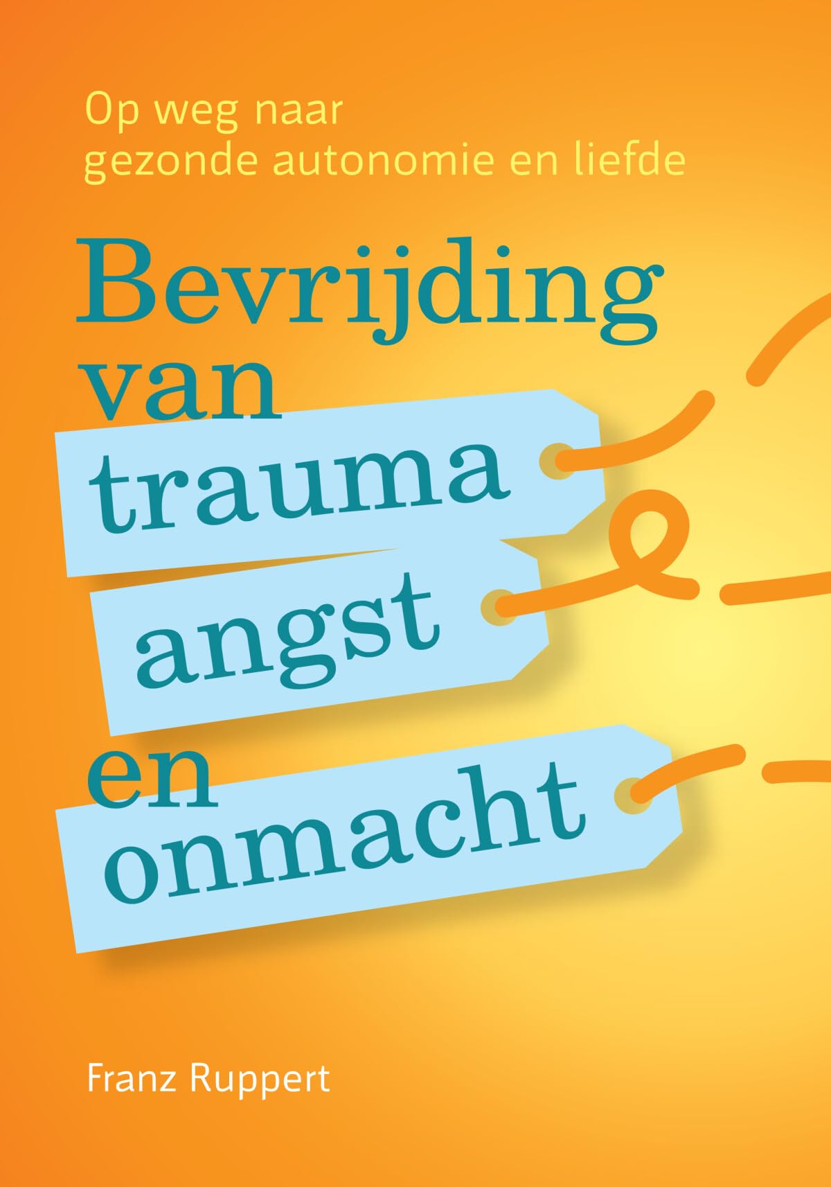 Bevrijding van trauma, angst en onmacht: op weg naar gezonde autonomie en liefde book
