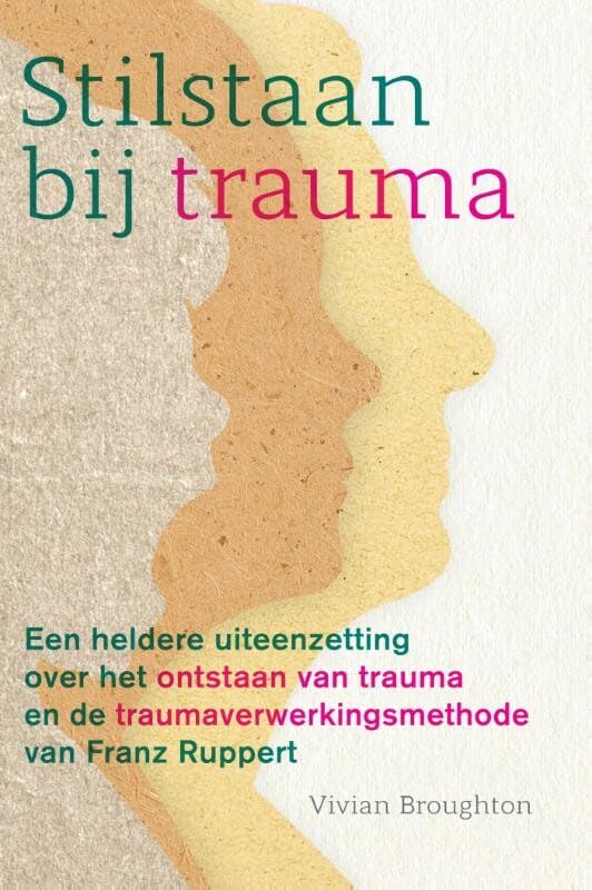 Stilstaan bij trauma: een heldere uiteenzetting over het ontstaan van trauma en de traumaverwerkingsmethode van Franz Ruppert book