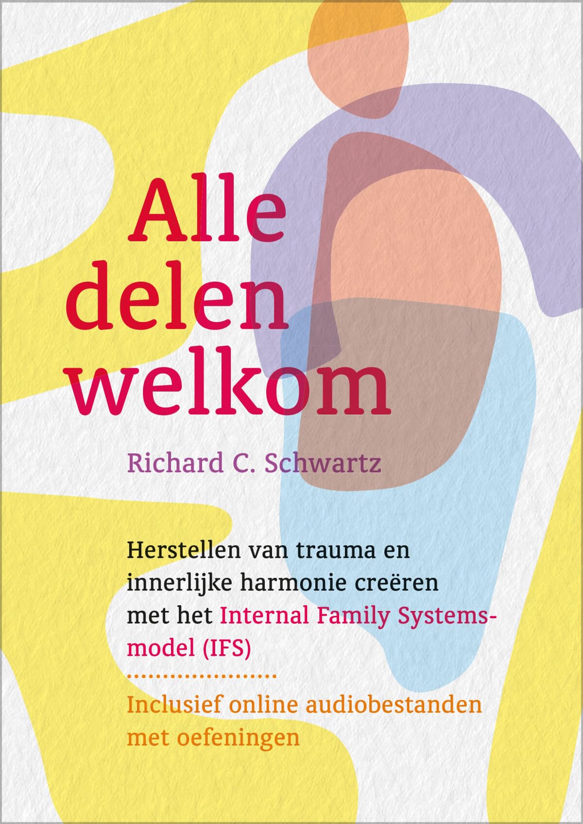 Alle delen welkom: herstellen van trauma en innerlijke harmonie creëren met het Internal Family Systems-model (IFS) Lifestyle