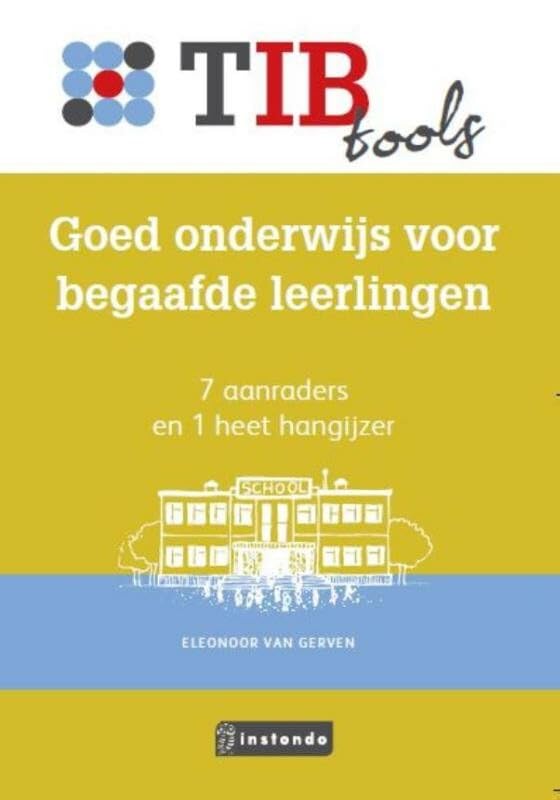 Goed onderwijs voor begaafde leerlingen: 7 aanraders en 1 heet hangijzer (TIBtools) Books