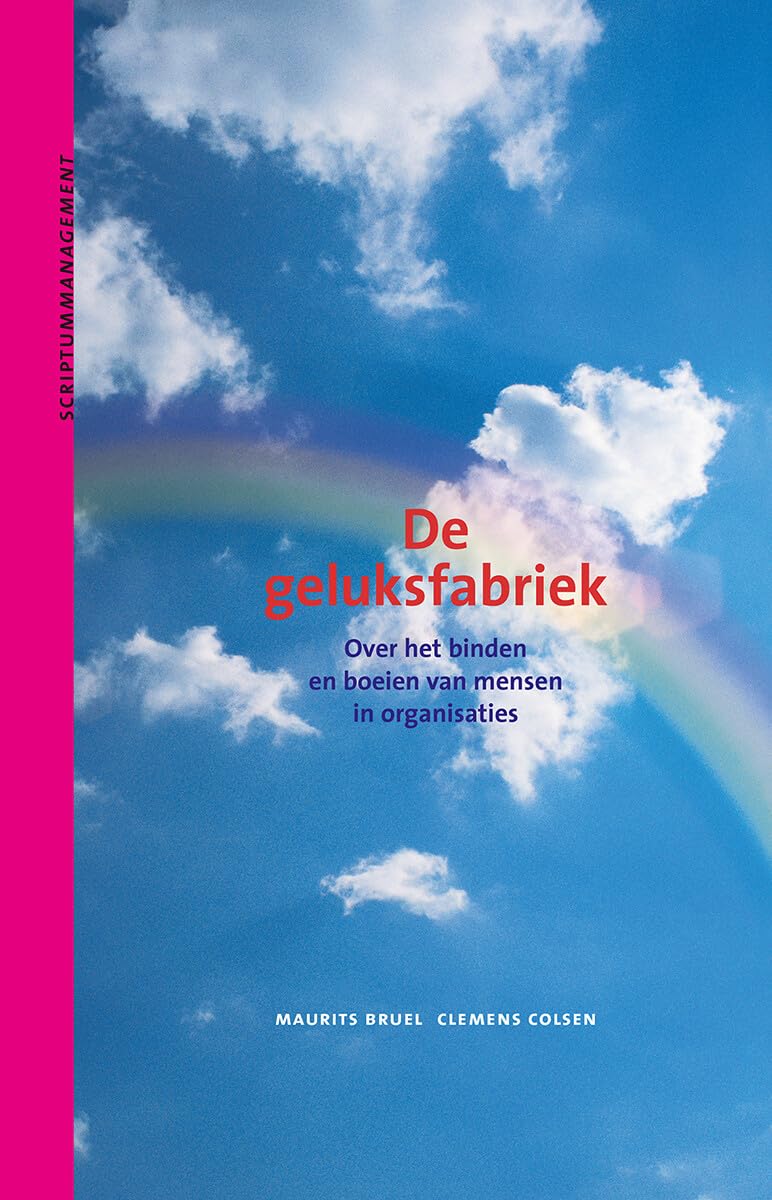 De geluksfabriek: Over het binden en boeien van mensen in organisaties book