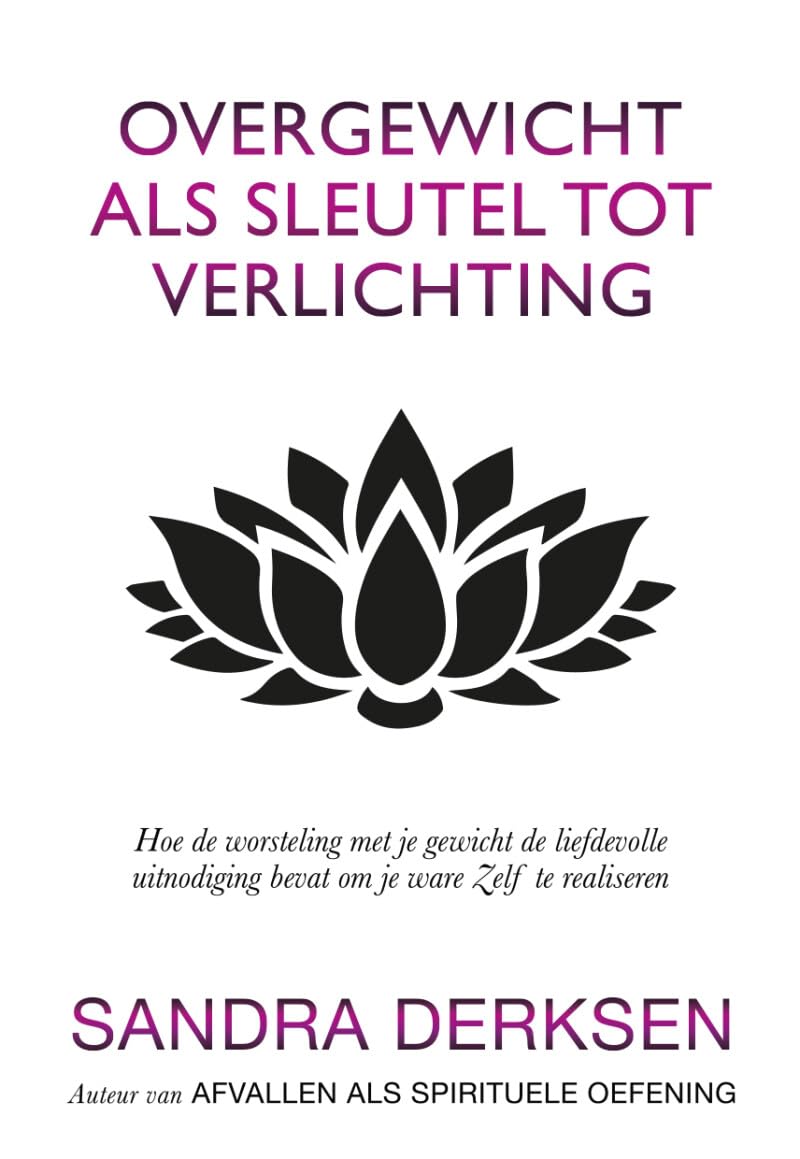 Overgewicht als sleutel tot verlichting: Hoe de worsteling met je gewicht de liefdevolle uitnodiging bevat om je ware Zelf te realiseren book
