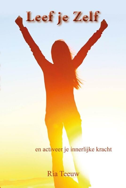 Leef je zelf: en activeer je innerlijke kracht Social Sciences