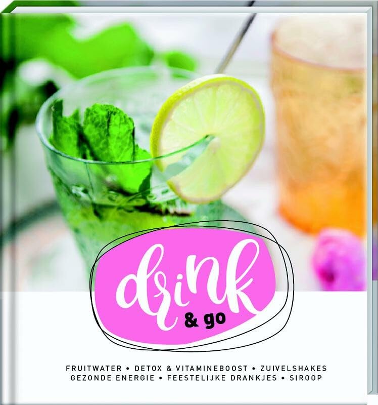 Drink & go: fruitwater, smoothies & shakes, ontbijt- & sportdrinks, feestelijke en zomerse drankjes, siroop book