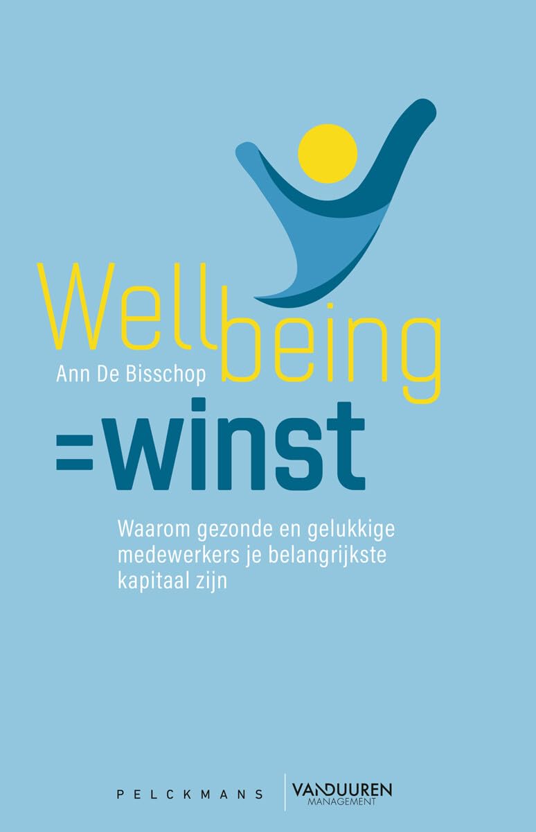 Wellbeing=winst: waarom gezonde en gelukkige medewerkers je belangrijkste kapitaal zijn Business, Finance & Career