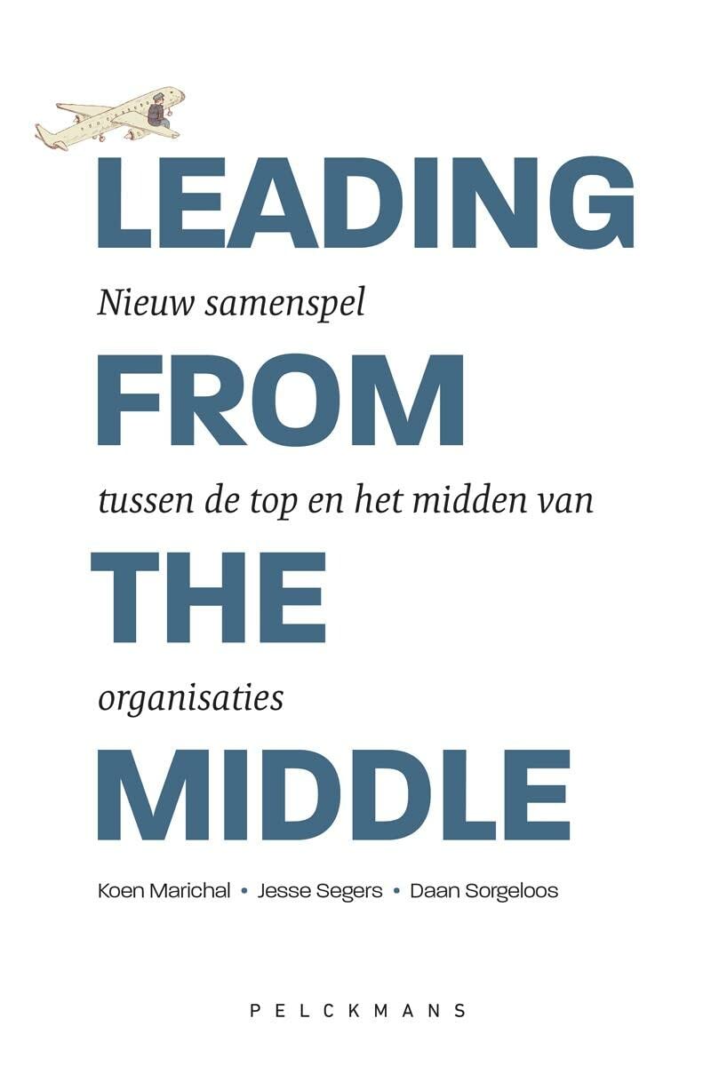 Leading from the middle: nieuw samenspel tussen de top en het midden van organisaties book