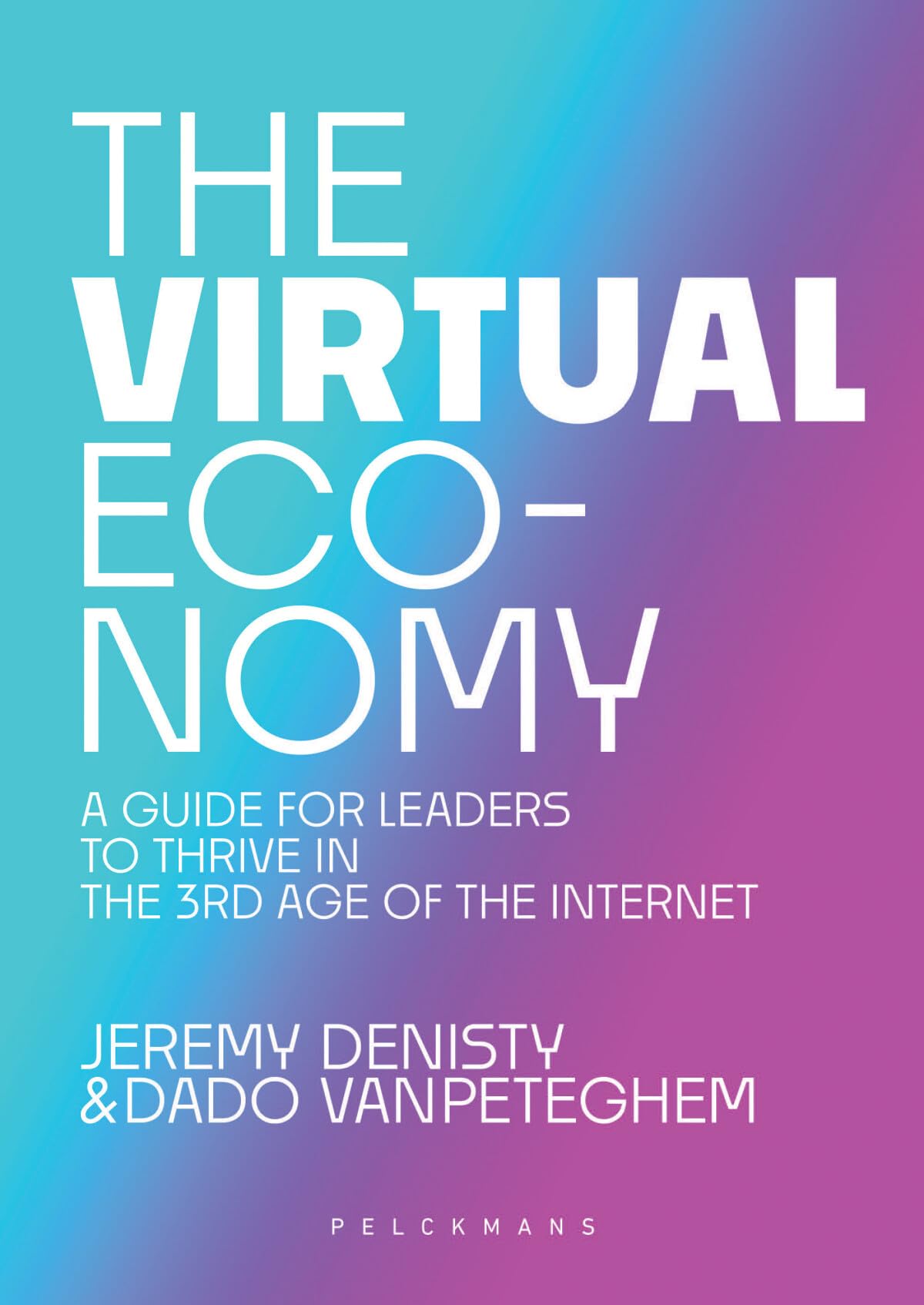 The Virtual Economy: A guide for leaders to thrive in the 3rd age of the Internet Business, Finance & Career