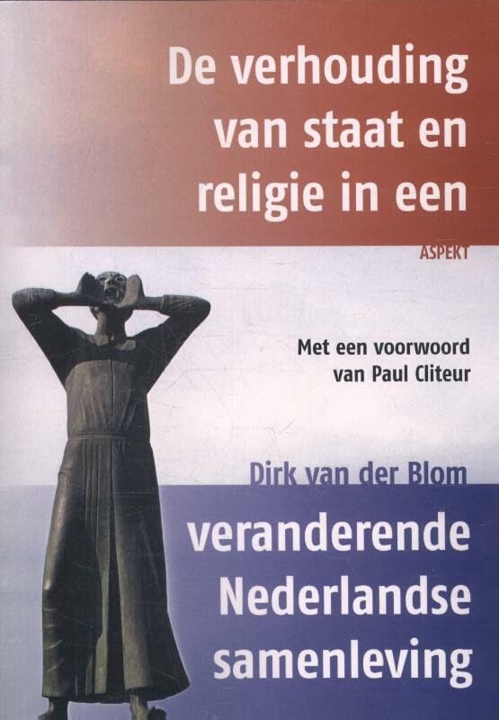 De verhouding van staat en religie in een veranderende Nederlandse samenleving: met een voorwoord van Paul Cliteur Social Sciences