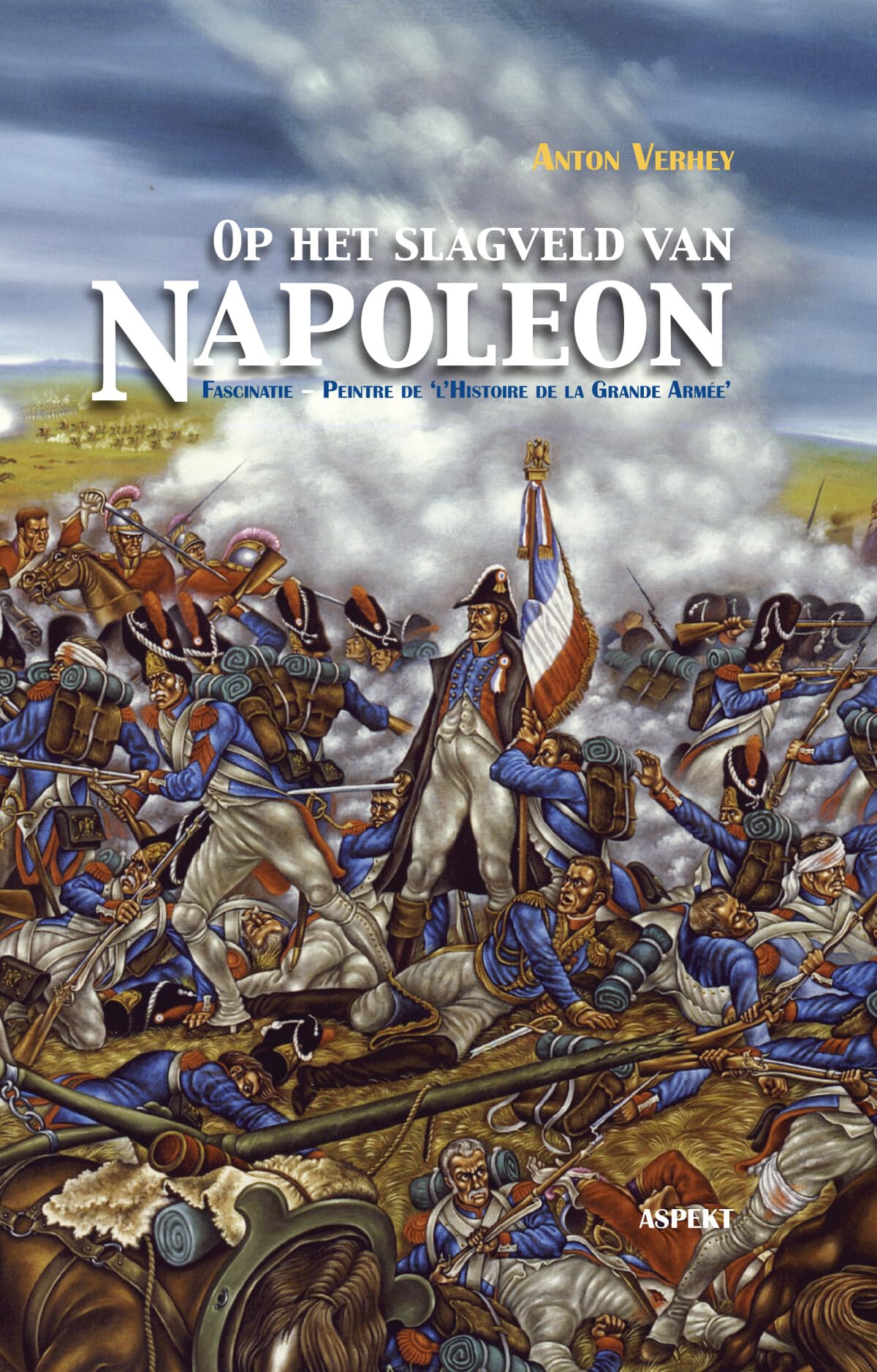 Op het slagveld van Napoleon: fascinatie, peintre de 'l'histoire de la Grande Armée' book