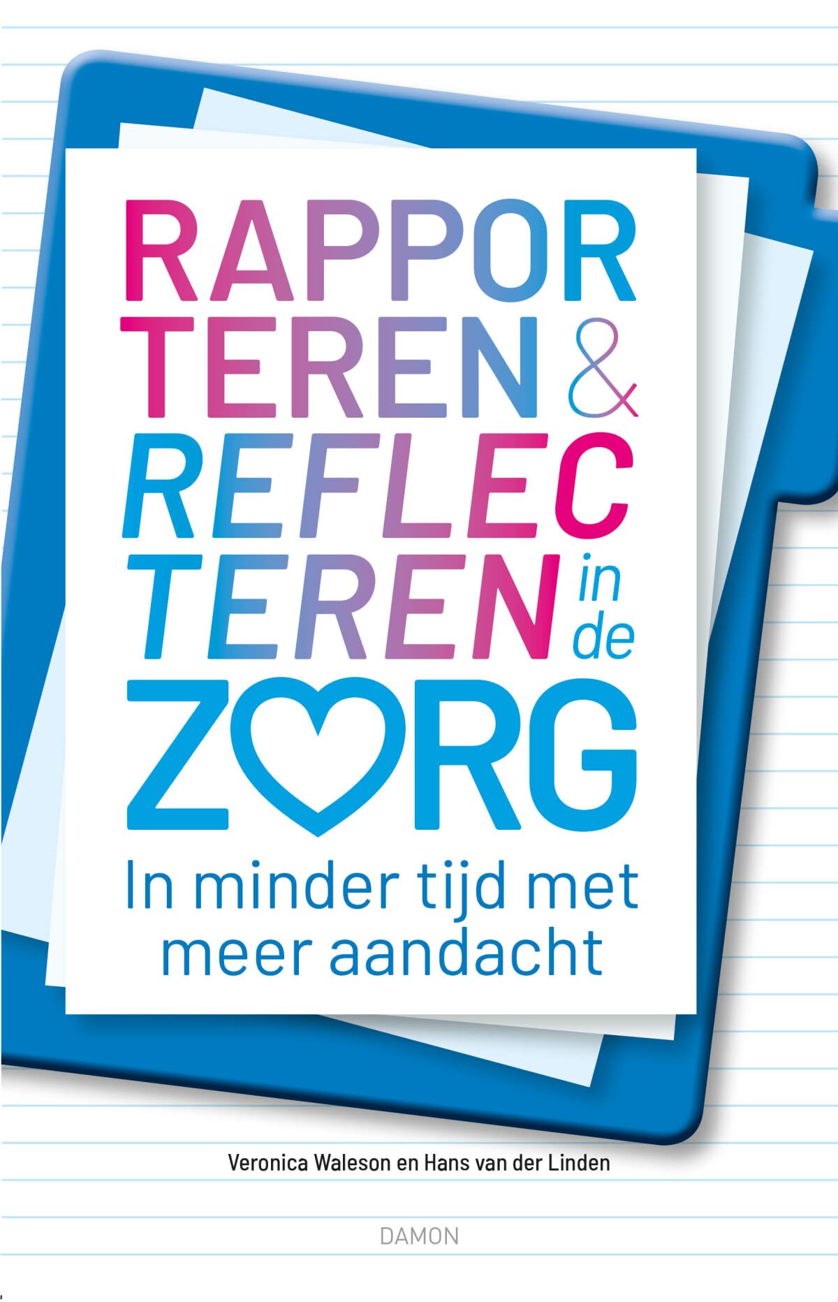 Rapporteren en Reflecteren in de Zorg: In minder tijd met meer aandacht book