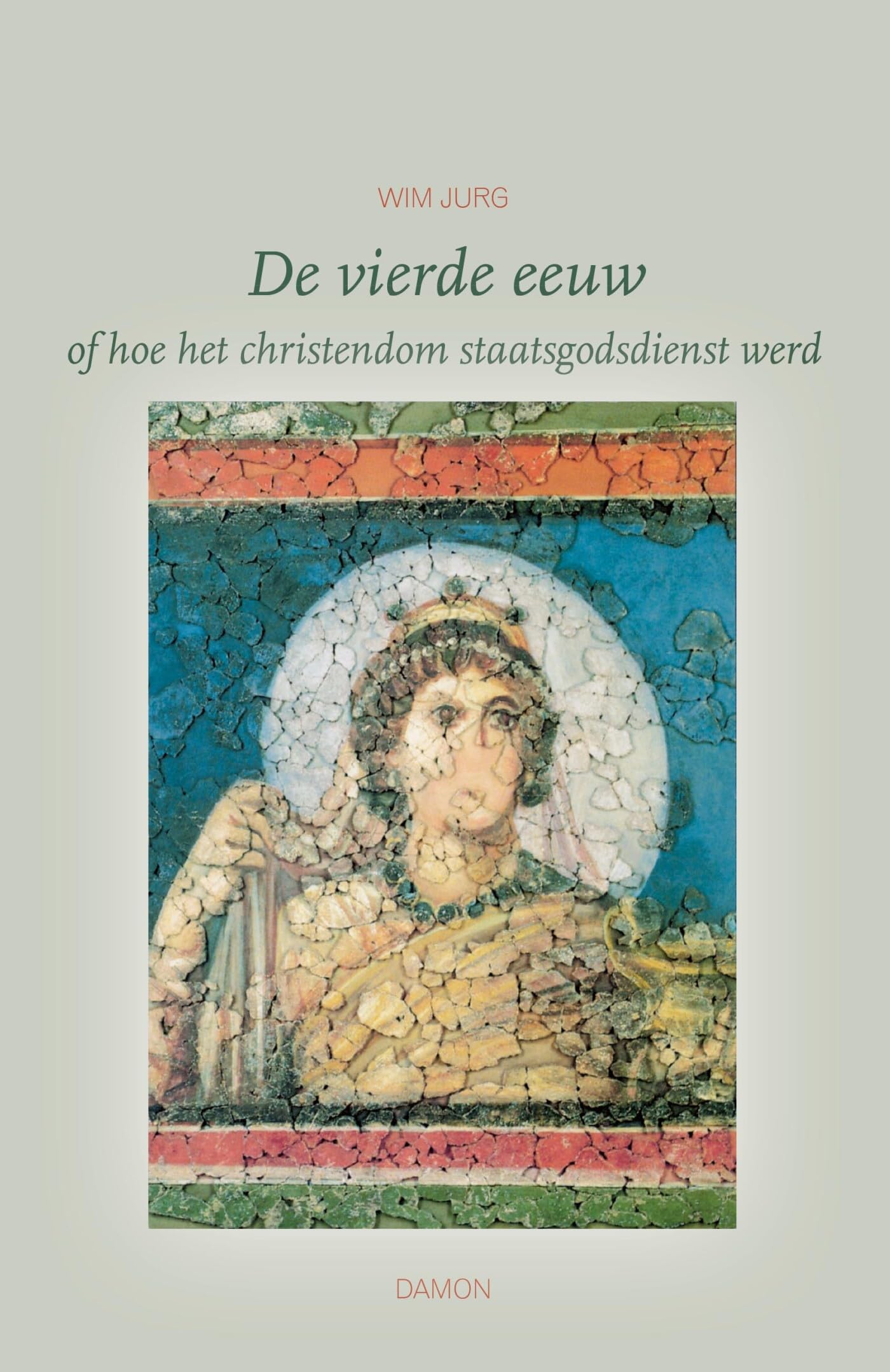 De vierde eeuw, of Hoe het christendom staatsgodsdienst werd book