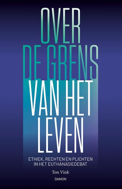 Over de grens van het leven: Ethiek, rechten en plichten in het euthanasiedebat Philosophy