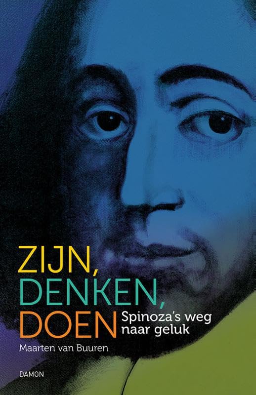 Zijn, denken, doen: Spinoza's weg naar geluk Philosophy