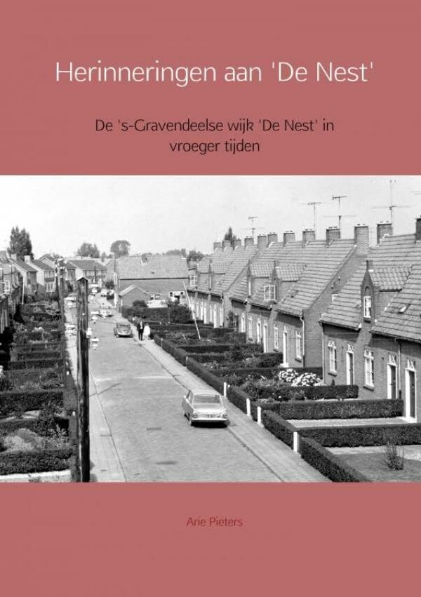 Herinneringen aan 'De Nest': de 's-Gravendeelse wijk 'De Nest' in vroeger tijden Social Sciences