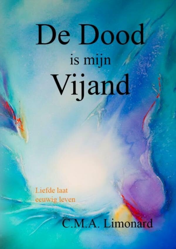 De dood is mijn vijand!: liefde laat eeuwig leven book
