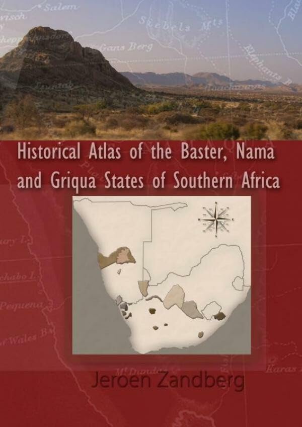 Historical Atlas of the Baster, Nama and Griqua States of Southern Africa Politics & History
