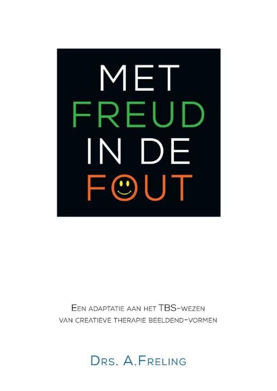 Met Freud in de fout: een adaptie aan het TBS- wezen van creatieve therapie beeldend-vormen book