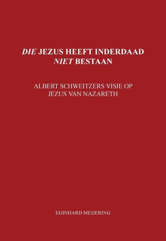 Die jezus heeft inderdaad niet bestaan: Albert Schweitzers visie op jezus van Nazareth Religion & Esotericism