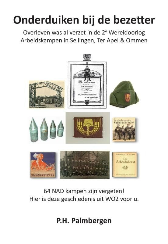 Onderduiken bij de bezetter: overleven was al verzet in de 2ewereldoorlog Arbeidsdienstkamp Sellingen,Ter Apel & Ommen Books