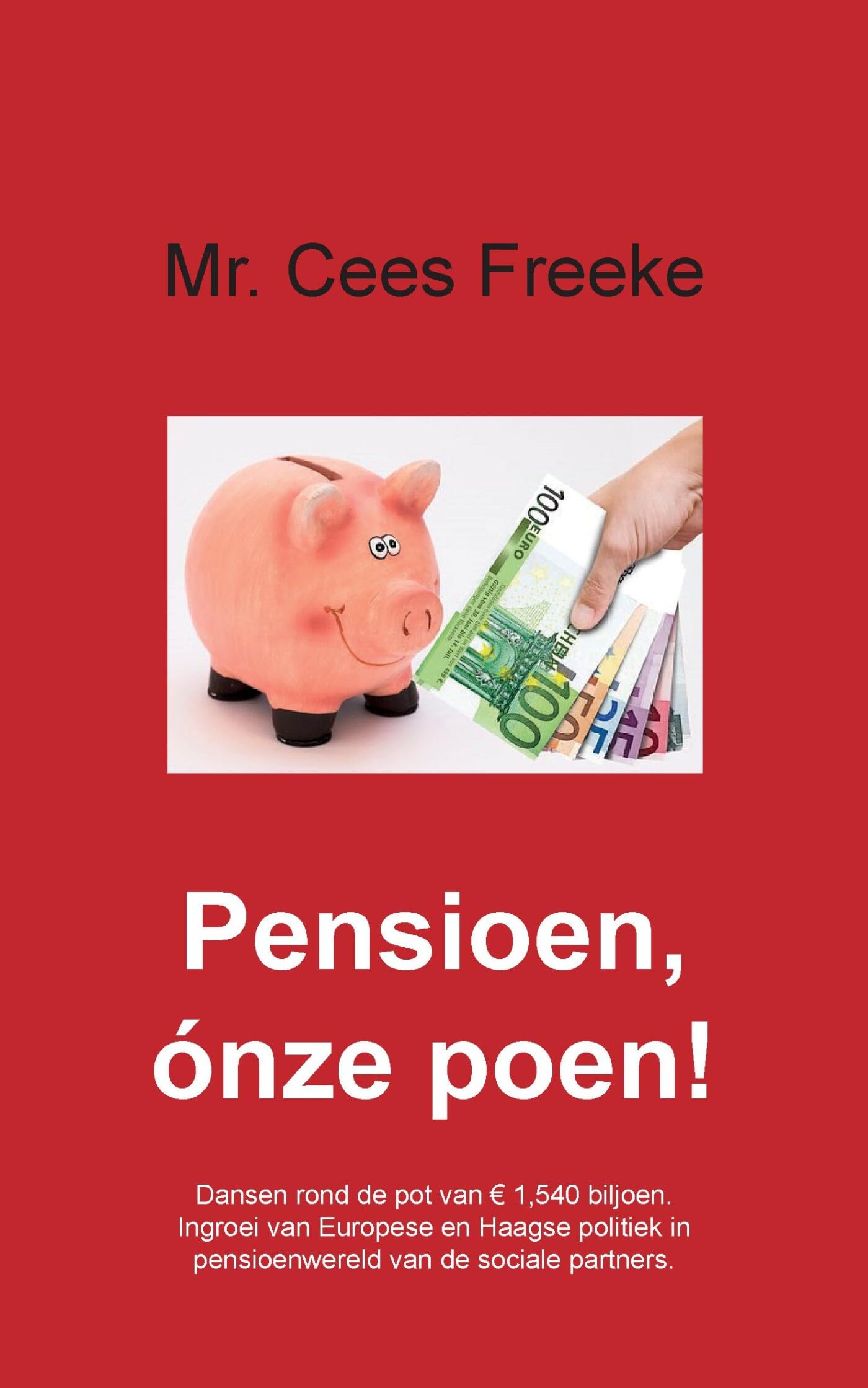 Pensioen, ónze poen!: dansen rond de pot van € 1.375 biljoen. Ingroei van Europese en Haagse politiek Politics & History