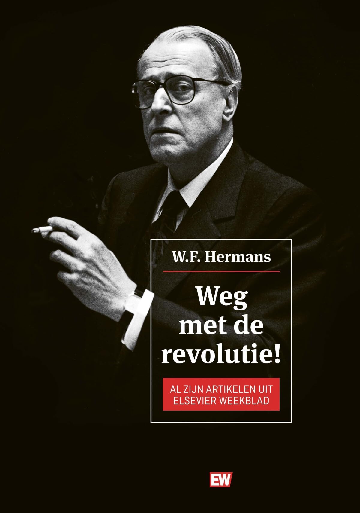 Weg met de revolutie!: al zijn artikelen uit Elsevier Weekblad book