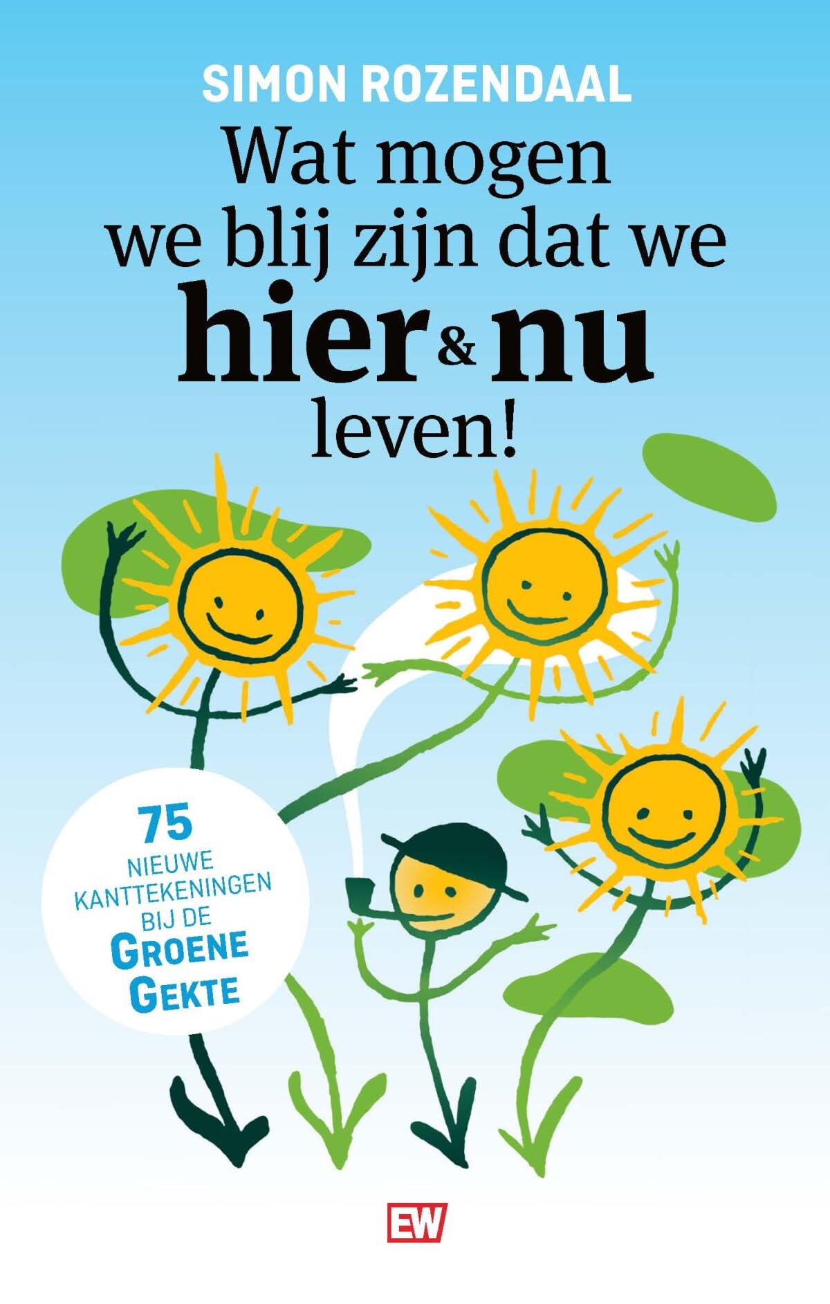 Wat mogen we blij zijn dat we hier en nu leven!: 75 nieuwe kanttekeningen bij de Groene Gekte book
