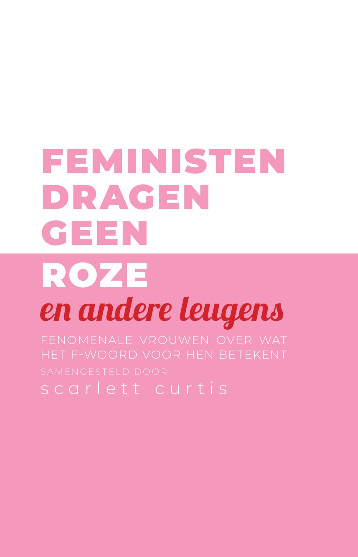 Feministen dragen geen roze en andere leugens: fenomenale vrouwen over wat het f-woord voor hen betekent book