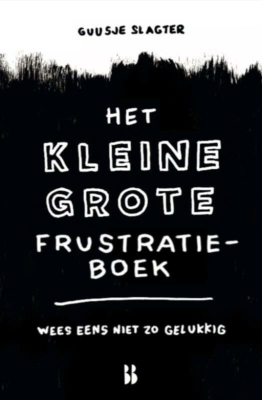 Het kleine grote frustratieboek: wees eens niet zo gelukkig Essays & Short Stories