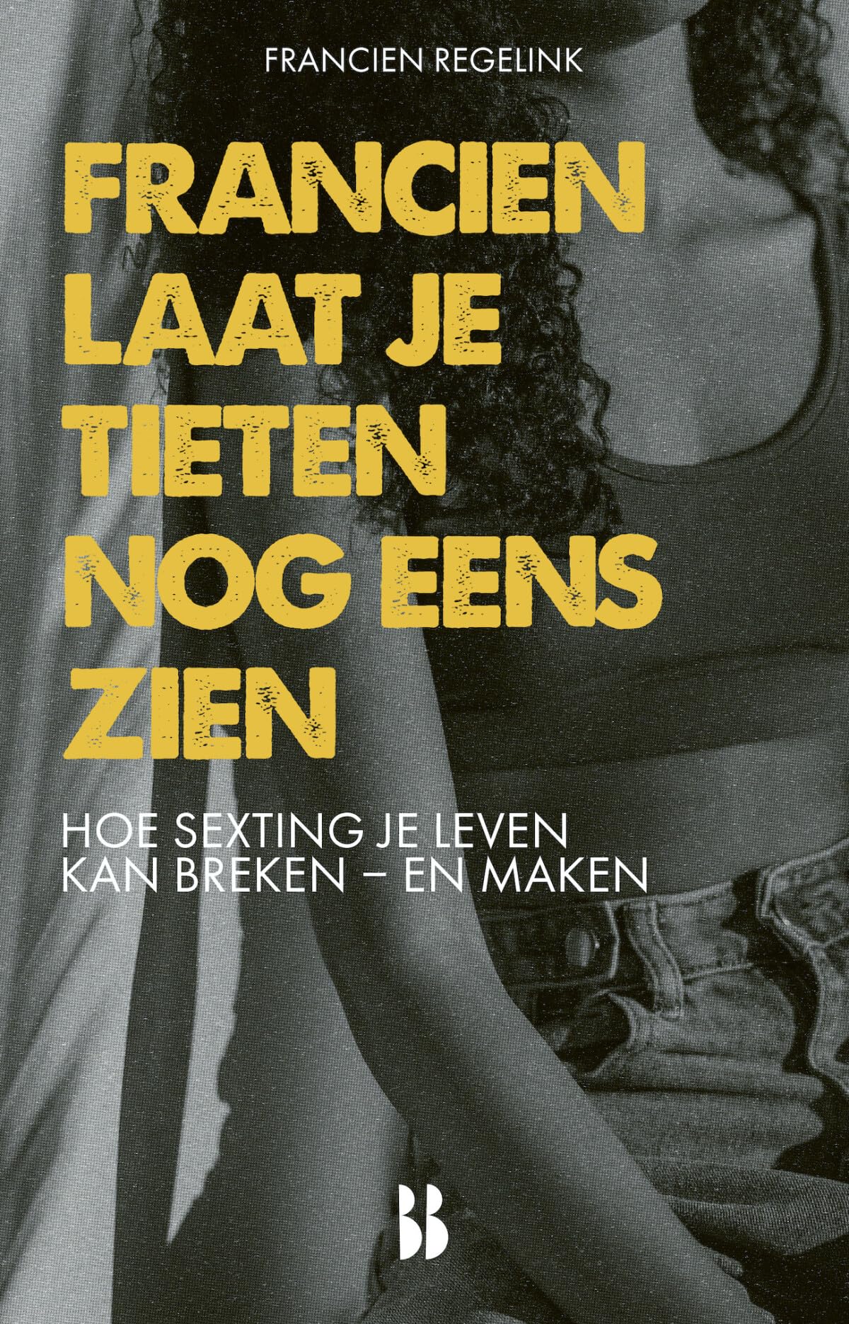 Francien, laat je tieten nog eens zien: hoe sexting een leven kan breken - en maken Eroticism