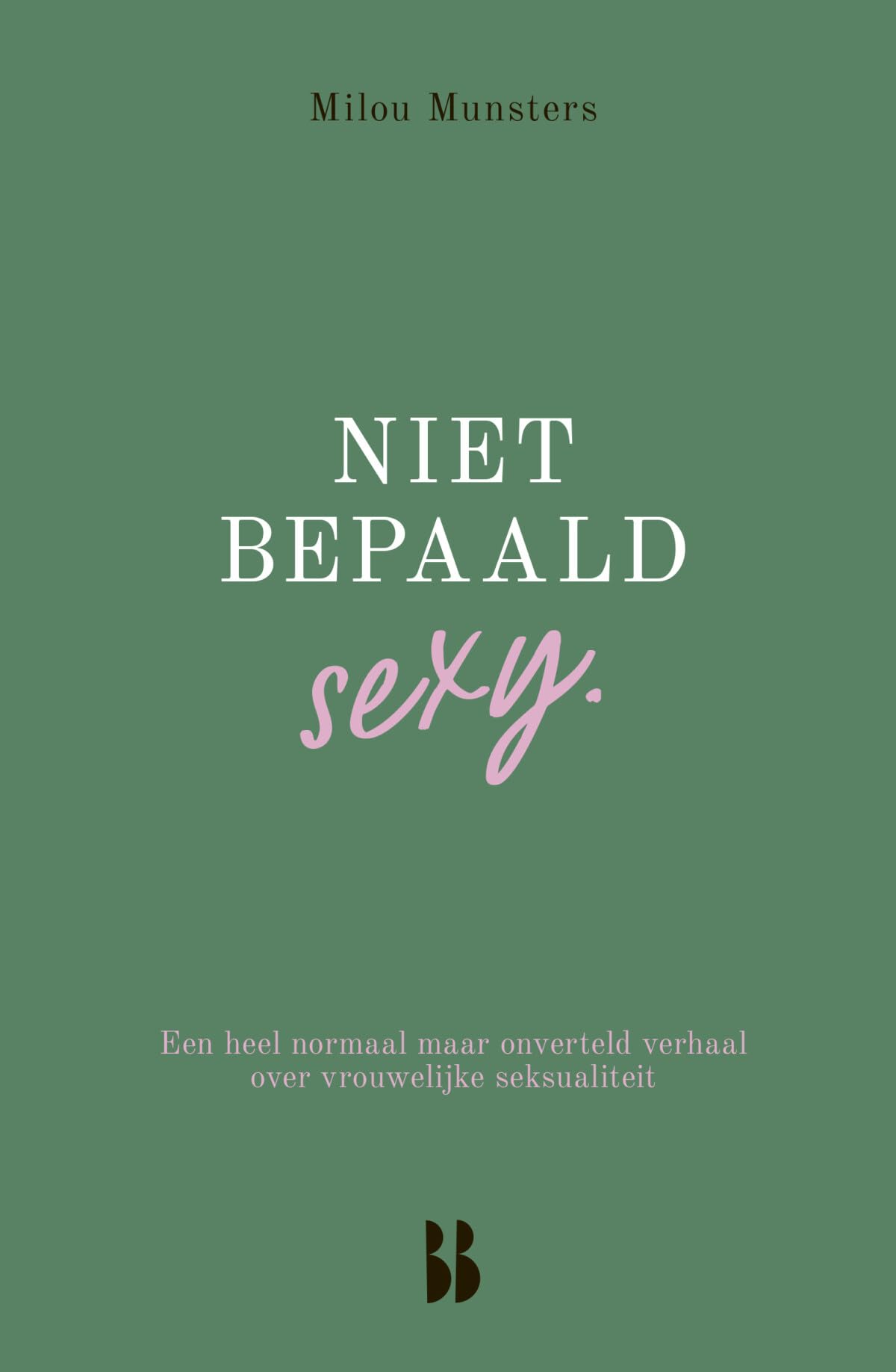 Niet bepaald sexy.: een heel normaal maar onverteld verhaal over vrouwelijke seksualiteit Health, Nutrition & Fitness