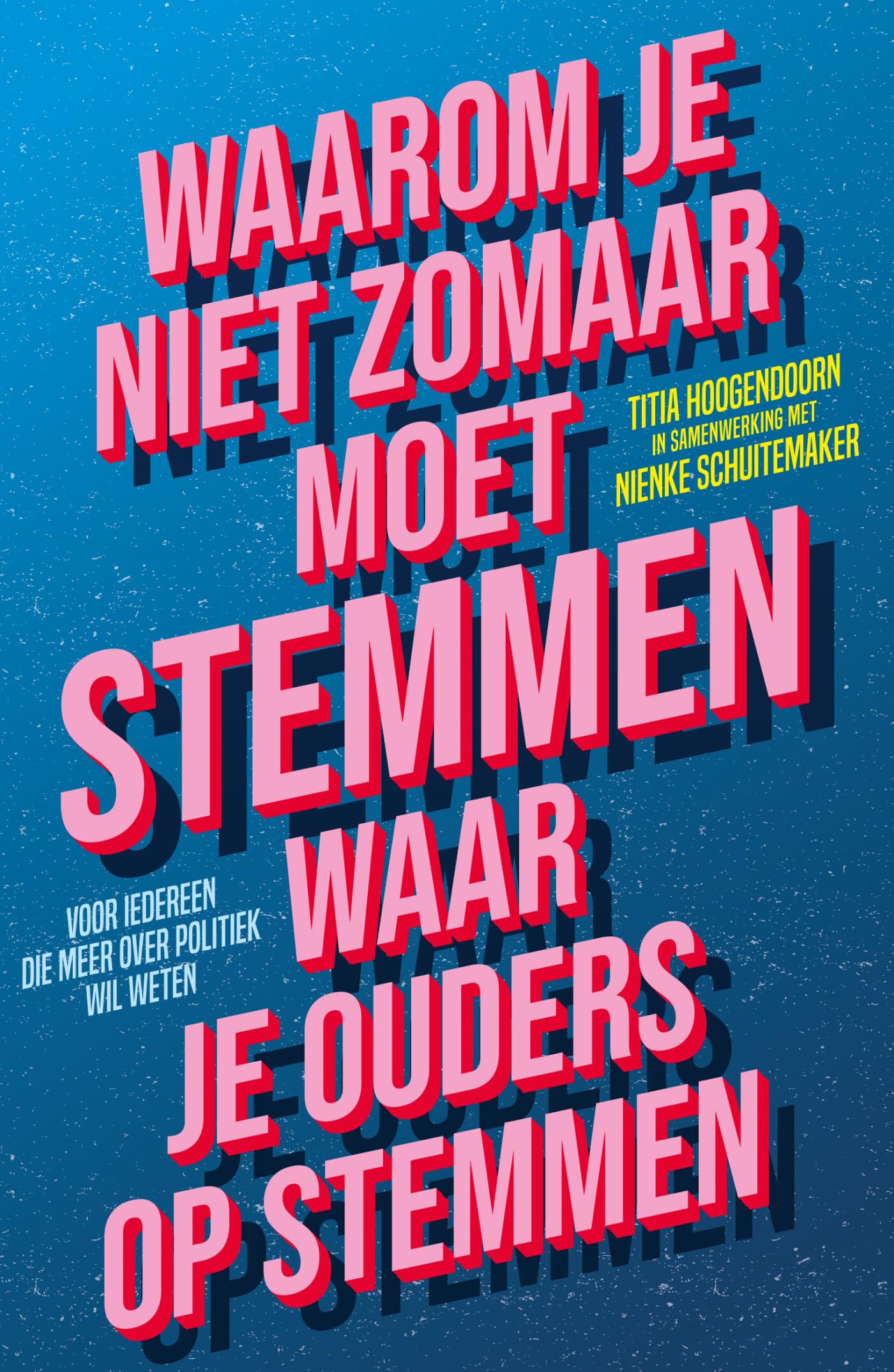 Waarom je niet zomaar moet stemmen waar je ouders op stemmen: Voor iedereen die meer over de politiek wil weten book