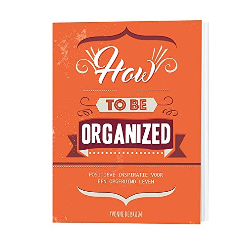 How to be organized: positieve inspiratie voor een opgeruimd leven book