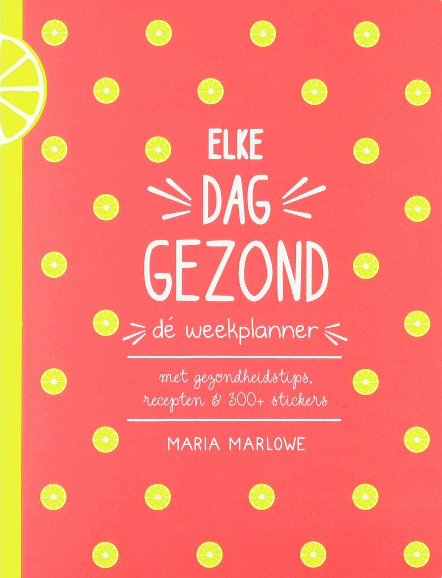 Elke dag gezond - de weekplanner: met gezondheidstips, recepten & 300+ stickers book