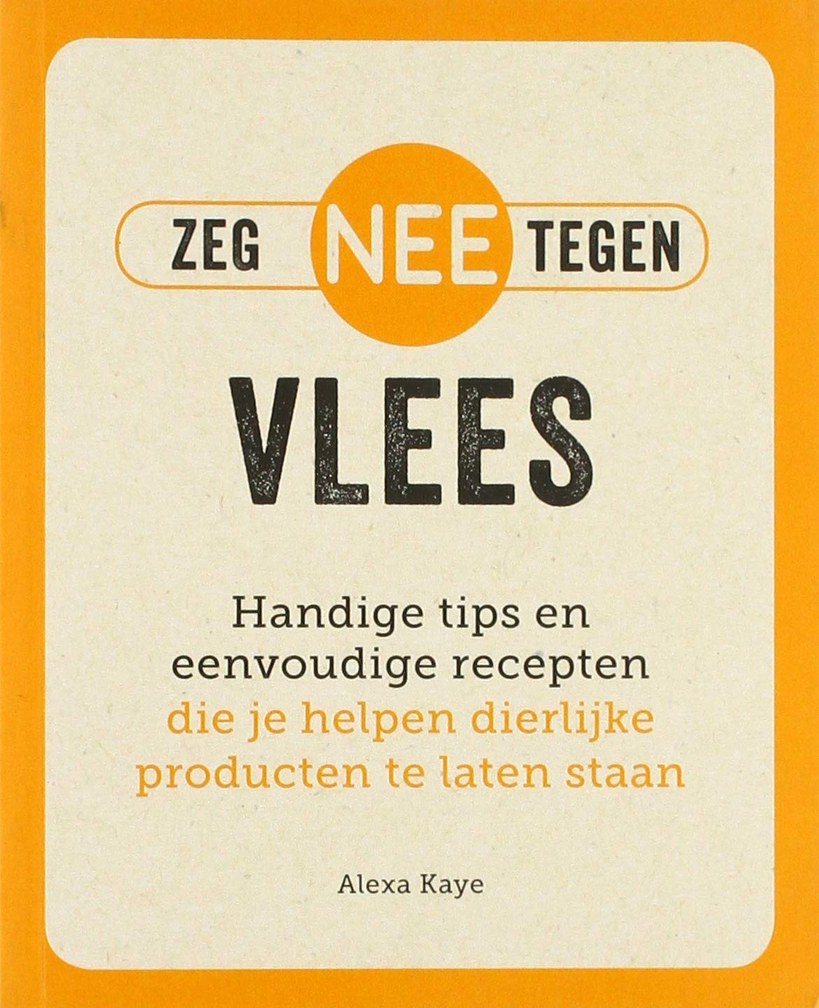 Zeg NEE tegen vlees: handige tips en eenvoudige recepten die je helpen dierlijke producten te laten staan Cooking & Enjoying