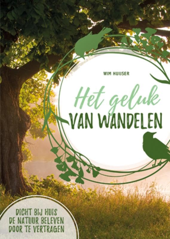 Het geluk van wandelen: Dicht bij huis de natuur beleven door te vertragen book
