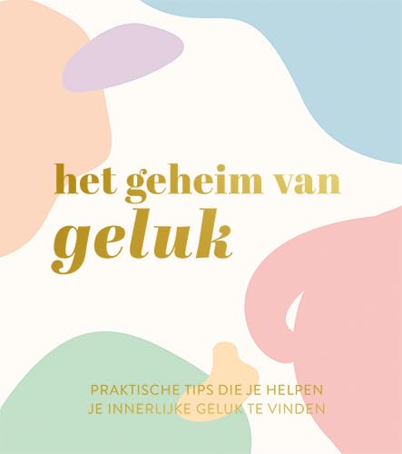 Het geheim van geluk: Praktische tips die je helpen je innerlijke geluk te vinden book