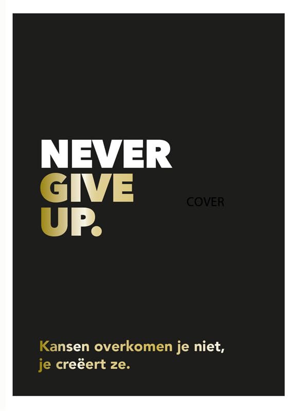 Never give up: Kansen overkomen je niet, je creëert ze. Lifestyle