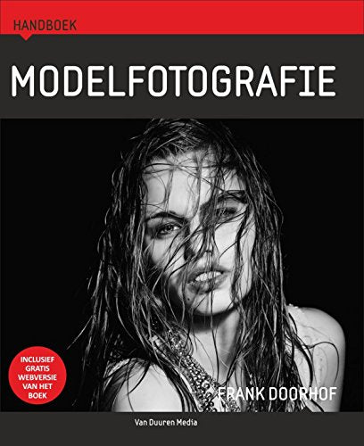 Modelfotografie: alles wat een fotograaf moet weten vóór, tijdens en na de shoot (Handboek) Film, Art & Culture