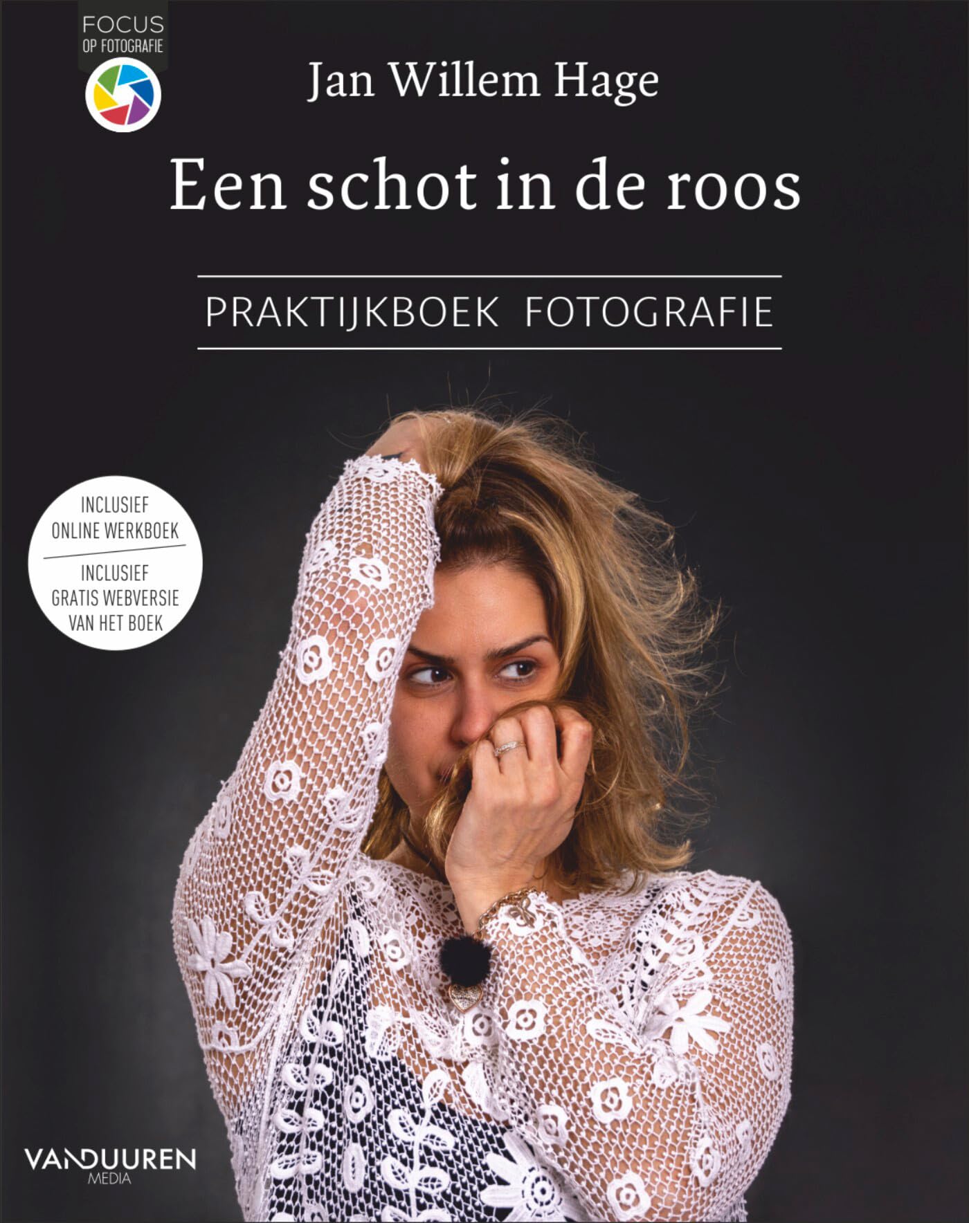 Een schot in de roos: praktijkboek fotografie (Focus op fotografie) Photography