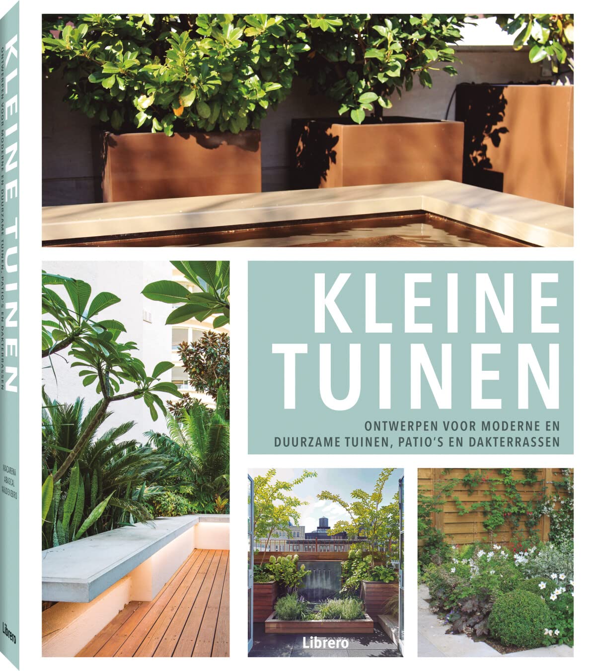 Kleine tuinen: ontwerpen voor moderne en duurzame tuinen, patio's en dakterrassen book