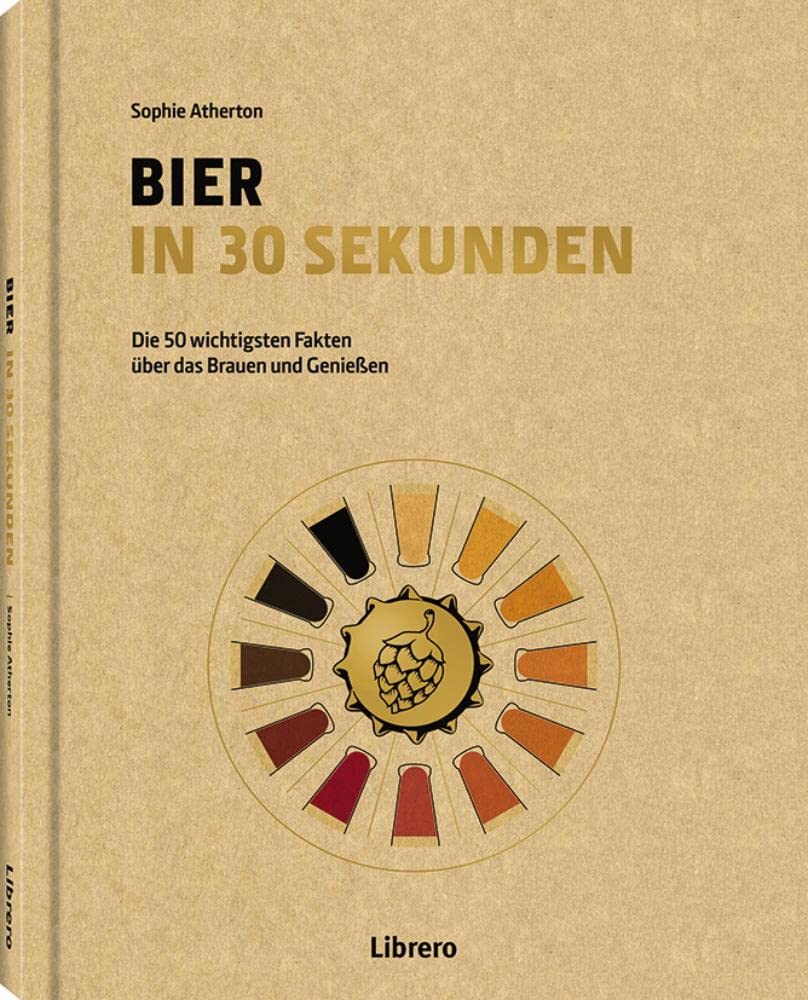 Bier in 30 Sekunden: Die wichtigsten Fakten über das Brauen und Genießen Leisure, Home & Garden