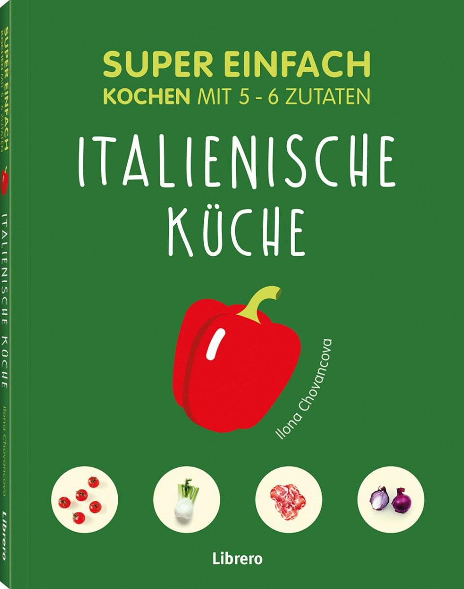 Super Einfach Italienische Küche: Kochen mit 5-6 Zutaten Leisure, Home & Garden