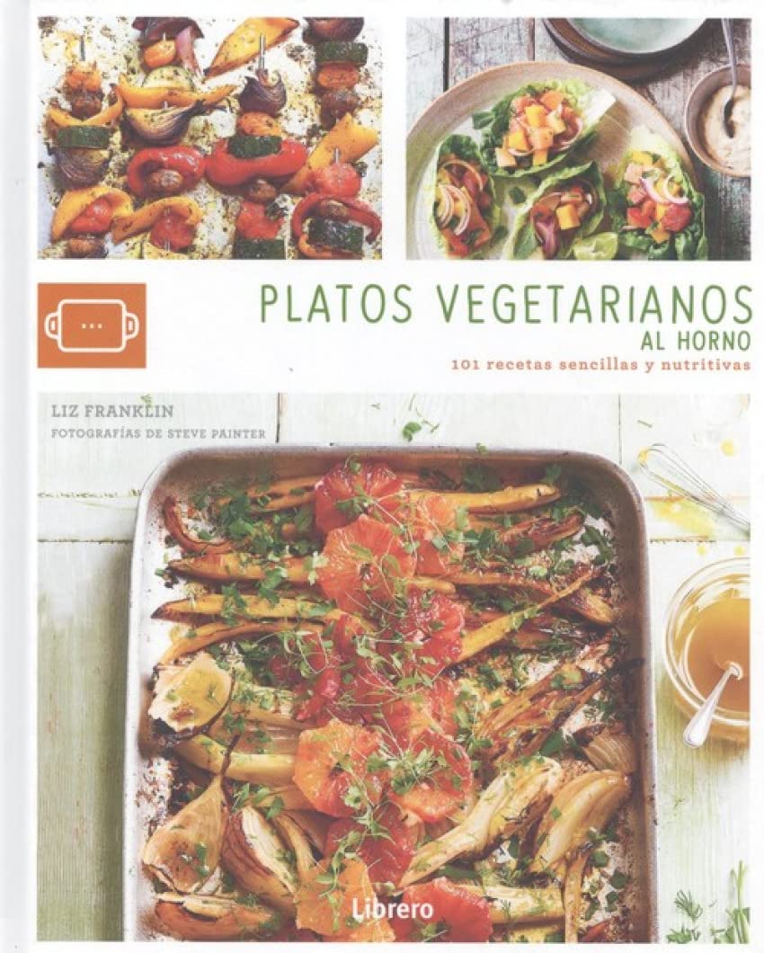 PLATOS VEGETARIANOS AL HORNO: 101 RECETAS SENCILLAS Y NUTRITIVAS book